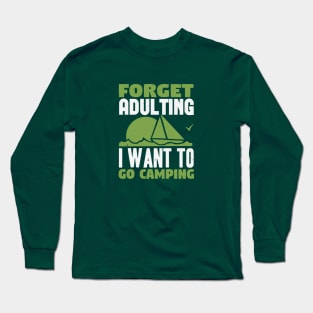 Forget Adulting I Want To Go Camping Long Sleeve T-Shirt